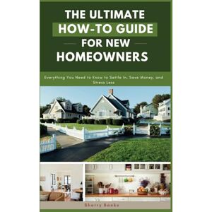 Banks, Sherry The Ultimate How-To Guide for New Homeowners: Everything You Need to Know to Settle In, Save Money, and Stress Less (The Home Care Collection) Banks, Sherry The Ultimate How-To Guide for New Homeowners: Everything You Need to Know to Settle In, Save Money, and Stress Less (The Home Care Collection)