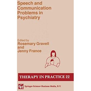 Speech and Communication Problems in Psychiatry (Therapy in Practice Series) Speech and Communication Problems in Psychiatry (Therapy in Practice Series)