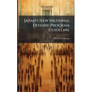 Sergey, Patricia A Japan's New National Defense Program Guideline Sergey, Patricia A Japan's New National Defense Program Guideline