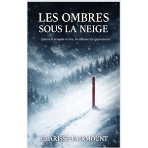 FAIRMOUNT, Clarisse Les ombres sous la neige: Plongez dans un mystère réaliste où la neige n’efface pas les morts… elle révèle ce qu’on n’a jamais voulu voir. FAIRMOUNT, Clarisse Les ombres sous la neige: Plongez dans un mystère réaliste où la neige n’efface pas les morts… elle révèle ce qu’on n’a jamais voulu voir.