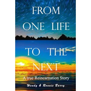 Barry, Wendy From One Life To The Next: A True Reincarnation Story Barry, Wendy From One Life To The Next: A True Reincarnation Story