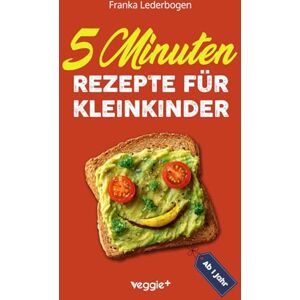 Lederbogen, Franka 5-Minuten-Rezepte für Kleinkinder ab 1 Jahr: Das große Kochbuch für Kleinkinder und die ganze Familie (mit einfachen und schnellen Rezepten ab 12 Monate) Lederbogen, Franka 5-Minuten-Rezepte für Kleinkinder ab 1 Jahr: Das große Kochbuch für Kleinkinder und die ganze Familie (mit einfachen und schnellen Rezepten ab 12 Monate)