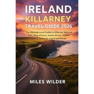 WILDER, MILES IRELAND KILLARNEY TRAVEL GUIDE 2026: The Ultimate Local Guide to Killarney National Park, Ring of Kerry, Scenic Drives, Hidden Gems & Authentic Irish Experiences (TRAILBLAZERS SERIES) WILDER, MILES IRELAND KILLARNEY TRAVEL GUIDE 2026: The Ultimate Local Guide to Killarney National Park, Ring of Kerry, Scenic Drives, Hidden Gems & Authentic Irish Experiences (TRAILBLAZERS SERIES)