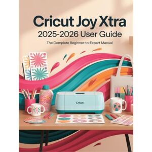 Hamon, Rick Cricut Joy Xtra Guide for Beginners & Experts: The Complete Step-by-Step Manual to Master Smart Cutting, Design Space, and Custom Projects with ... to Craft, Personalize, and Sell Like a Pro Hamon, Rick Cricut Joy Xtra Guide for Beginners & Experts: The Complete Step-by-Step Manual to Master Smart Cutting, Design Space, and Custom Projects with ... to Craft, Personalize, and Sell Like a Pro
