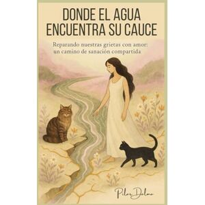 DALMA, PILAR DONDE EL AGUA ENCUENTRA SU CAUCE: Reparando nuestras grietas con amor: un camino de sanación compartida DALMA, PILAR DONDE EL AGUA ENCUENTRA SU CAUCE: Reparando nuestras grietas con amor: un camino de sanación compartida