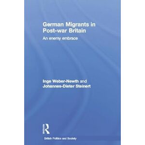 Weber German Migrants in Post-War Britain: An Enemy Embrace (British Politics and Society) Weber German Migrants in Post-War Britain: An Enemy Embrace (British Politics and Society)
