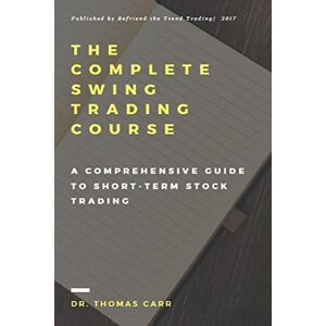 Carr, Dr. Thomas K The Complete Swing Trading Course: A comprehensive Guide to Short-Term Stock Trading Carr, Dr. Thomas K The Complete Swing Trading Course: A comprehensive Guide to Short-Term Stock Trading