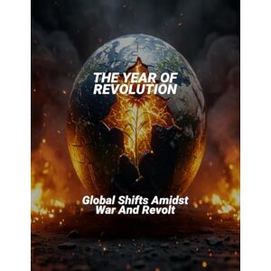 Joshua Alexander, Daniel The Year Of Revolution: Global Shifts Amidst War And Revolt Joshua Alexander, Daniel The Year Of Revolution: Global Shifts Amidst War And Revolt