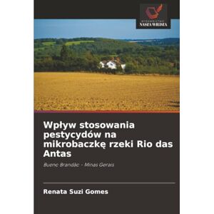 Gomes, Renata Suzi Wpływ stosowania pestycydów na mikrobaczkę rzeki Rio das Antas: Bueno Brandão Minas Gerais Gomes, Renata Suzi Wpływ stosowania pestycydów na mikrobaczkę rzeki Rio das Antas: Bueno Brandão Minas Gerais