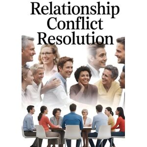 Constant, Dr. Gene A Relationship Conflict Resolution: Master Every Type of Relationship Conflict. Proven Strategies for Family, Friends, Colleagues & Difficult ... (The Conflict Resolution Mastery Series) Constant, Dr. Gene A Relationship Conflict Resolution: Master Every Type of Relationship Conflict. Proven Strategies for Family, Friends, Colleagues & Difficult ... (The Conflict Resolution Mastery Series)