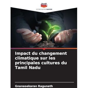 Ragunath, Gnanasekaran Impact du changement climatique sur les principales cultures du Tamil Nadu Ragunath, Gnanasekaran Impact du changement climatique sur les principales cultures du Tamil Nadu