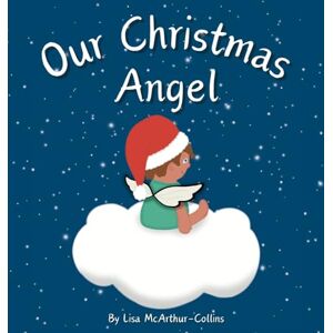McArthur-Collins, Lisa Our Christmas Angel: Remembering Loved Ones At Christmas Time McArthur-Collins, Lisa Our Christmas Angel: Remembering Loved Ones At Christmas Time