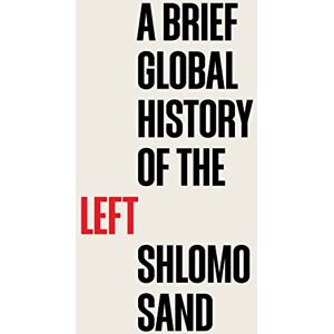 Sand, Shlomo A Brief Global History of the Left Sand, Shlomo A Brief Global History of the Left