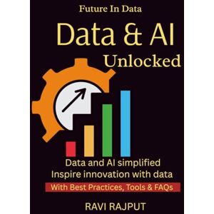 RAJPUT, RAVI Data and AI Unlocked: Unlock AI-Driven Insights Fast Transform Data into Decisions Accelerate Growth with AI Now Combine Data and AI Easily Master Modern Data Strategy RAJPUT, RAVI Data and AI Unlocked: Unlock AI-Driven Insights Fast Transform Data into Decisions Accelerate Growth with AI Now Combine Data and AI Easily Master Modern Data Strategy