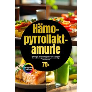 GUT, NUTRALYSE Hämopyrrollaktamurie: Wie Du mit gezielter Mikronährstoff-Ernährung Deine Zellenergie stabilisierst, ohne ständige Erschöpfung GUT, NUTRALYSE Hämopyrrollaktamurie: Wie Du mit gezielter Mikronährstoff-Ernährung Deine Zellenergie stabilisierst, ohne ständige Erschöpfung