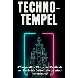 Richter, Matteo Techno-Tempel: 47 legendäre Clubs und Festivals von Berlin bis Detroit, die du erlebt haben musst. Richter, Matteo Techno-Tempel: 47 legendäre Clubs und Festivals von Berlin bis Detroit, die du erlebt haben musst.