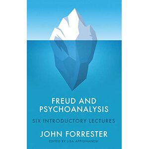 Forrester, John Freud and Psychoanalysis: Six Introductory Lectures Forrester, John Freud and Psychoanalysis: Six Introductory Lectures