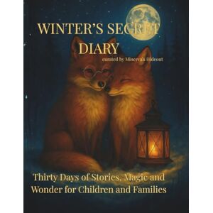 Hideout, Minerva’s Winter’s Secret Diary: Thirty Days of Stories, Magic and Wonder for Children and Families Hideout, Minerva’s Winter’s Secret Diary: Thirty Days of Stories, Magic and Wonder for Children and Families