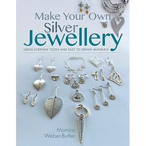 Weber Make Your Own Silver Jewellery: Using Everyday Tools and Easy to Obtain Materials Weber Make Your Own Silver Jewellery: Using Everyday Tools and Easy to Obtain Materials