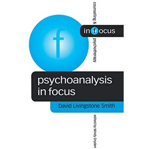 Livingstone Smith, David Psychoanalysis in Focus (Counselling & Psychotherapy in Focus Series) Livingstone Smith, David Psychoanalysis in Focus (Counselling & Psychotherapy in Focus Series)