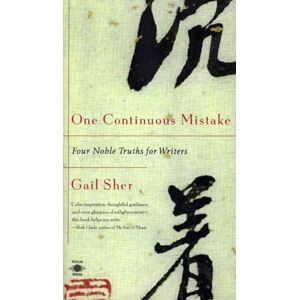 Sher, Gail One Continuous Mistake: Four Noble Truths for Writers (Compass) Sher, Gail One Continuous Mistake: Four Noble Truths for Writers (Compass)