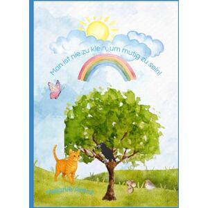 Arenz, Melanie Man ist nie zu klein, um mutig zu sein!": Wie der kleine Tigger sich auf die Suche macht, um seine Superkraft zu fnden. Arenz, Melanie Man ist nie zu klein, um mutig zu sein!": Wie der kleine Tigger sich auf die Suche macht, um seine Superkraft zu fnden.