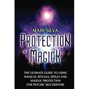 Silva Protection Magick: The Ultimate Guide to Using Magical Rituals, Spells and Angelic Protection for Psychic Self-Defense (Magic Spells) Silva Protection Magick: The Ultimate Guide to Using Magical Rituals, Spells and Angelic Protection for Psychic Self-Defense (Magic Spells)