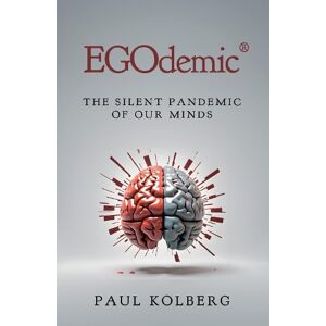 Kolberg, Paul EGOdemic®: The Silent Pandemic of Our Minds Kolberg, Paul EGOdemic®: The Silent Pandemic of Our Minds