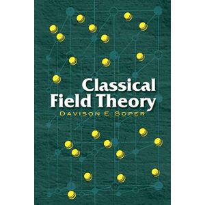 Soper, Davison E Classical Field Theory (Dover Books on Physics) Soper, Davison E Classical Field Theory (Dover Books on Physics)