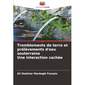 Manteghi Fassaie, Ali Shahriar Tremblements de terre et prélèvements d'eau souterraine Une interaction cachée Manteghi Fassaie, Ali Shahriar Tremblements de terre et prélèvements d'eau souterraine Une interaction cachée