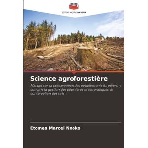 Marcel Nnoko, Etomes Science agroforestière: Manuel sur la conservation des peuplements forestiers, y compris la gestion des pépinières et les pratiques de conservation des sols Marcel Nnoko, Etomes Science agroforestière: Manuel sur la conservation des peuplements forestiers, y compris la gestion des pépinières et les pratiques de conservation des sols