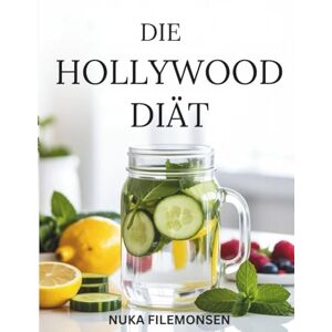 FILEMONSEN, NUKA DIE HOLLYWOOD-DIÄT: Ein Schnellstartplan für raschen Gewichtsverlust, Linderung von Blähungen und einen klareren Weg zu dauerhaftem Wohlbefinden FILEMONSEN, NUKA DIE HOLLYWOOD-DIÄT: Ein Schnellstartplan für raschen Gewichtsverlust, Linderung von Blähungen und einen klareren Weg zu dauerhaftem Wohlbefinden