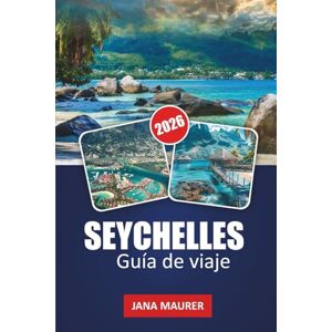 Maurer, Jana SEYCHELLES GUÍA DE VIAJE 2026: Playas prístinas, aventuras marinas, islas pintorescas, cultura criolla y consejos de expertos para una escapada tropical inolvidable Maurer, Jana SEYCHELLES GUÍA DE VIAJE 2026: Playas prístinas, aventuras marinas, islas pintorescas, cultura criolla y consejos de expertos para una escapada tropical inolvidable