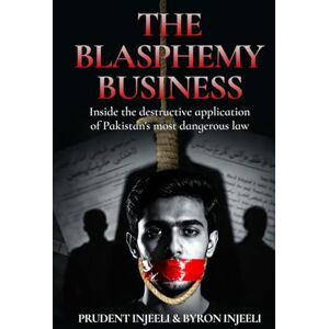 Injeeli, Prudent The Blasphemy Business: Inside the destructive application of Pakistan's most dangerous law Injeeli, Prudent The Blasphemy Business: Inside the destructive application of Pakistan's most dangerous law