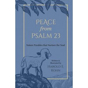 Kohn, Harold E. Peace from Psalm 23: Illustrated Reflections of Comfort & Strength from the Shepherd’s Psalm (A Christian Self-Help Book of Outdoor Meditations for ... the Soul (Outdoor Devotional Object Lessons)) Kohn, Harold E. Peace from Psalm 23: Illustrated Reflections of Comfort & Strength from the Shepherd’s Psalm (A Christian Self-Help Book of Outdoor Meditations for ... the Soul (Outdoor Devotional Object Lessons))