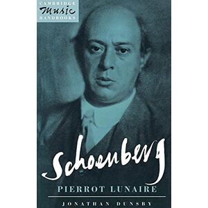 Dunsby, Jonathan Schoenberg: Pierrot Lunaire (Cambridge Music Handbooks) Dunsby, Jonathan Schoenberg: Pierrot Lunaire (Cambridge Music Handbooks)
