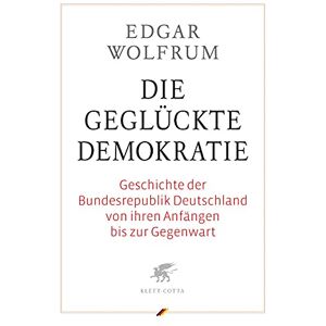 Wolfrum, Edgar Die geglückte Demokratie: Geschichte der Bundesrepublik Deutschland von ihren Anfängen bis zur Gegenwart Wolfrum, Edgar Die geglückte Demokratie: Geschichte der Bundesrepublik Deutschland von ihren Anfängen bis zur Gegenwart