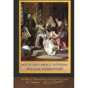 Shakespeare, William Much Ado About Nothing: SeaWolf Press Illustrated Classic Shakespeare, William Much Ado About Nothing: SeaWolf Press Illustrated Classic