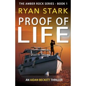Stark, Ryan Proof of Life: Amber Rock: 1 (The Aidan Beckett Series) Stark, Ryan Proof of Life: Amber Rock: 1 (The Aidan Beckett Series)