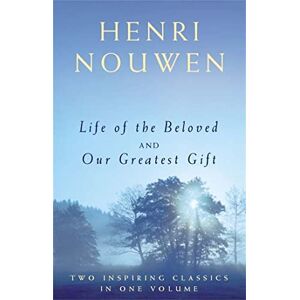 Nouwen, Henri J. M. Life of the Beloved and Our Greatest Gift Nouwen, Henri J. M. Life of the Beloved and Our Greatest Gift