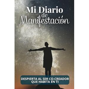 Viglioni, Lucia Mi Diario de Manifestación: Despierta al SER Co-Creador que Habita en Ti, Diario de Manifestacion en español Viglioni, Lucia Mi Diario de Manifestación: Despierta al SER Co-Creador que Habita en Ti, Diario de Manifestacion en español