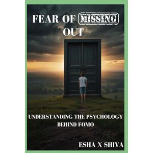 x Shiva, Esha Fear of Missing Out : Understanding the Psychology Behind FOMO x Shiva, Esha Fear of Missing Out : Understanding the Psychology Behind FOMO