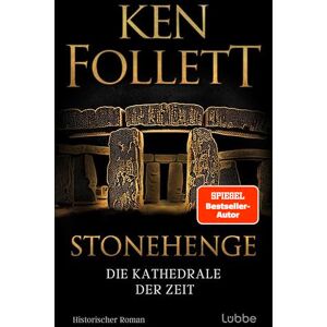 Follett, Ken Stonehenge Die Kathedrale der Zeit: Historischer Roman. Ken Folletts epochaler historischer Roman über den Bau von Stonehenge Follett, Ken Stonehenge Die Kathedrale der Zeit: Historischer Roman. Ken Folletts epochaler historischer Roman über den Bau von Stonehenge