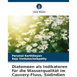 Karthikeyan, Perumal Diatomeen als Indikatoren für die Wasserqualität im Cauvery-Fluss, Südindien Karthikeyan, Perumal Diatomeen als Indikatoren für die Wasserqualität im Cauvery-Fluss, Südindien