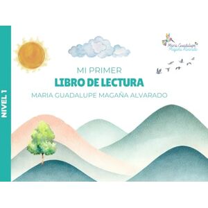 Magaña Alvarado, Maria Guadalupe Mi Primer Libro de Lectura: Nivel 1 Magaña Alvarado, Maria Guadalupe Mi Primer Libro de Lectura: Nivel 1