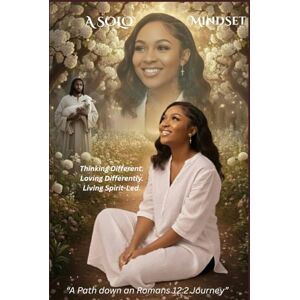 Hamblin, La-Toya Marie The Solo MindSet: "A Path down a Romans 12:2 Journey” Hamblin, La-Toya Marie The Solo MindSet: "A Path down a Romans 12:2 Journey”