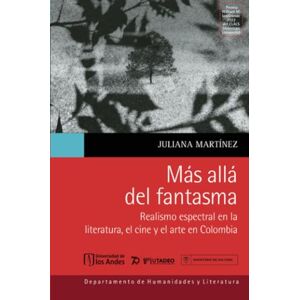 Torres Londoño, Patricia Más allá del fantasma: realismo espectral en la literatura, el cine y el arte en Colombia Torres Londoño, Patricia Más allá del fantasma: realismo espectral en la literatura, el cine y el arte en Colombia