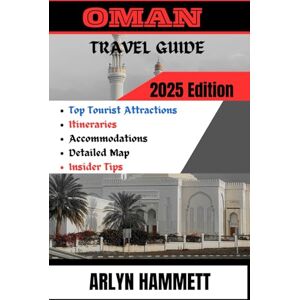HAMMETT, ARLYN OMAN TRAVEL GUIDE (2025 Edition): Expert Advice On Top Attractions For Different Tourists, Itinerary plan, Accommodations, Getting There, Best Time To Visit And A Complete Insider Tips. HAMMETT, ARLYN OMAN TRAVEL GUIDE (2025 Edition): Expert Advice On Top Attractions For Different Tourists, Itinerary plan, Accommodations, Getting There, Best Time To Visit And A Complete Insider Tips.
