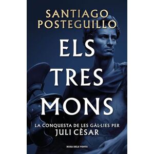 Posteguillo, Santiago Els tres mons (Sèrie Juli Cèsar 3): La conquesta de les Gàl·lies per Juli Cèsar (Narrativa) Posteguillo, Santiago Els tres mons (Sèrie Juli Cèsar 3): La conquesta de les Gàl·lies per Juli Cèsar (Narrativa)