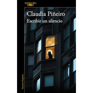 Piñeiro, Claudia Escribir Un Silencio / Writing Silence (Hispánica) Piñeiro, Claudia Escribir Un Silencio / Writing Silence (Hispánica)